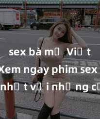 sex bà mẹ Việt Nam Xem ngay phim sex mới nhất với những cảnh nóng hổi không thể bỏ lỡ! Cơ hội tận hưởng những khoảnh khắc đầy kích thích ngay hôm nay!