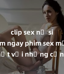 clip sex nữ sinh Xem ngay phim sex mới nhất với những cảnh nóng hổi không thể bỏ lỡ! Cơ hội tận hưởng những khoảnh khắc đầy kích thích ngay hôm nay!