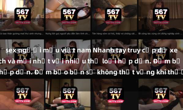 sex người mẫu việt nam Nhanh tay truy cập để xem phim sex đầy kích thích và mới nhất với nhiều thể loại hấp dẫn. Đảm bảo bạn sẽ không thất vọng khi thưởng thức.