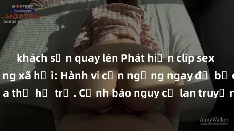 khách sạn quay lén Phát hiện clip sex nữ sinh gây bão mạng xã hội: Hành vi cần ngừng ngay để bảo vệ tương lai của thế hệ trẻ. Cảnh báo nguy cơ lan truyền và ảnh hưởng tiêu cực đến tâm hồn của các em.