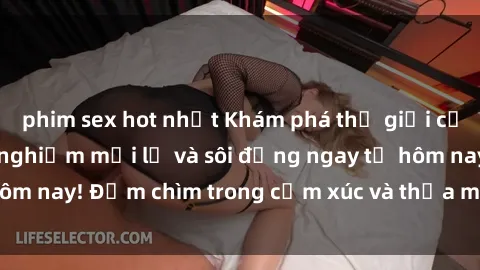 phim sex hot nhất Khám phá thế giới của sex online: Trải nghiệm mới lạ và sôi động ngay từ hôm nay! Đắm chìm trong cảm xúc và thỏa mãn không ngừng.