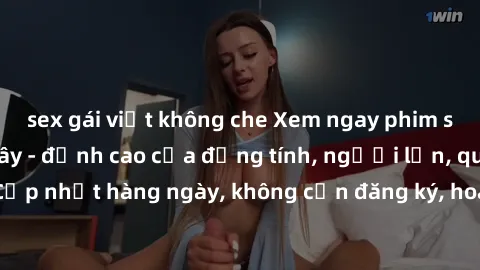 sex gái việt không che Xem ngay phim sex miễn phí tại đây - đỉnh cao của đồng tính, người lớn, quay lén. Cập nhật hàng ngày, không cần đăng ký, hoàn toàn đúng chất lượng HD.