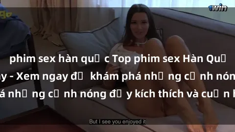 phim sex hàn quốc Top phim sex Hàn Quốc hot nhất hiện nay - Xem ngay để khám phá những cảnh nóng đầy kích thích và cuốn hút!
