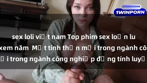 sex loli việt nam Top phim sex loạn luân Nhật Bản đáng xem năm  Một tinh thần mới trong ngành công nghiệp đồng tính luyến ái