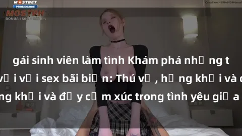gái sinh viên làm tình Khám phá những trải nghiệm tuyệt vời với sex bãi biển: Thú vị, hứng khởi và đầy cảm xúc trong tình yêu giữa biển và cát.