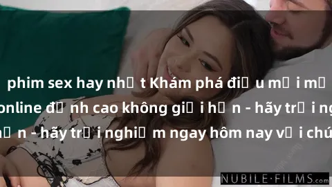 phim sex hay nhất Khám phá điều mới mẻ với dịch vụ sex online đỉnh cao không giới hạn - hãy trải nghiệm ngay hôm nay với chúng tôi!