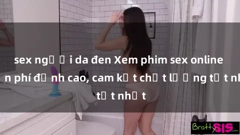 sex người da đen Xem phim sex online miễn phí đỉnh cao, cam kết chất lượng tốt nhất