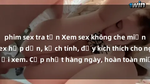phim sex tra tấn Xem sex không che miễn phí - Những clip sex hấp dẫn, kịch tính, đầy kích thích cho người xem. Cập nhật hàng ngày, hoàn toàn miễn phí, độ phân giải cao.