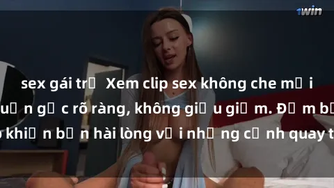 sex gái trẻ Xem clip sex không che mới - Nguồn gốc từ nguồn gốc rõ ràng, không giấu giếm. Đảm bảo khiến bạn hài lòng với những cảnh quay táo bạo và đầy kích thích.