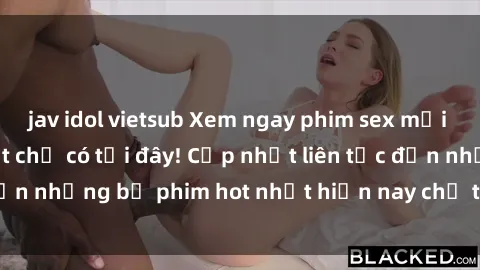 jav idol vietsub Xem ngay phim sex mới nhất, hấp dẫn nhất chỉ có tại đây! Cập nhật liên tục đến những bộ phim hot nhất hiện nay chỉ trong vài cú click!