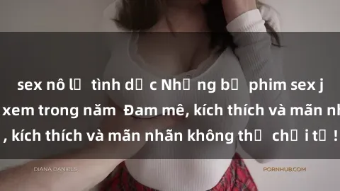sex nô lệ tình dục Những bộ phim sex jav đỉnh cao phải xem trong năm  Đam mê, kích thích và mãn nhãn không thể chối từ!