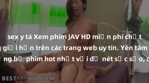 sex y tá Xem phim JAV HD miễn phí chất lượng cao, không giới hạn trên các trang web uy tín. Yên tâm tận hưởng những bộ phim hot nhất với độ nét sắc sảo, đẹp mắt ngay tại nhà. Hãy trải nghiệm ngay!