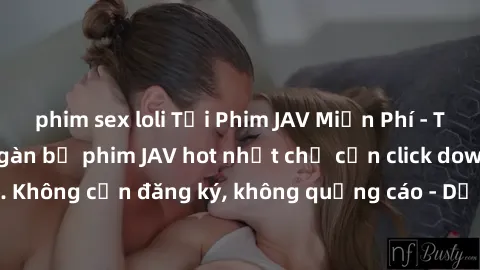 phim sex loli Tải Phim JAV Miễn Phí - Thưởng thức hàng ngàn bộ phim JAV hot nhất chỉ cần click download. Không cần đăng ký, không quảng cáo - Dễ dàng tải về và xem online!