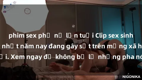 phim sex phụ nữ lớn tuổi Clip sex sinh viên mới nhất hot nhất năm nay đang gây sốt trên mạng xã hội. Xem ngay để không bỏ lỡ những pha nóng không thể bỏ qua!