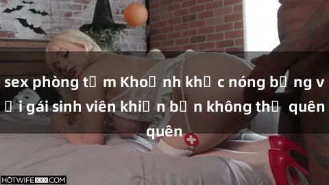 sex phòng tắm Khoảnh khắc nóng bỏng với gái sinh viên khiến bạn không thể quên