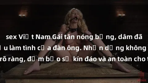 sex Việt Nam Gái tân nóng bỏng, dâm đãng thỏa mãn nhu cầu làm tình của đàn ông. Nhận dạng không rõ ràng, đảm bảo sự kín đáo và an toàn cho trải nghiệm tuyệt vời.