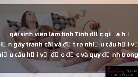 gái sinh viên làm tình Tình dục giữa họ hàng: Những sự kiện gây tranh cãi và đặt ra nhiều câu hỏi về đạo đức và quy định trong xã hội.