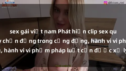 sex gái việt nam Phát hiện clip sex quay lén: Sự việc gây chấn động trong cộng đồng, hành vi vi phạm pháp luật cần được xử lý nghiêm