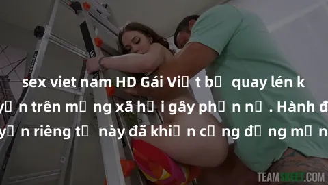sex viet nam HD Gái Việt bị quay lén khi tắm, clip lan truyền trên mạng xã hội gây phẫn nộ. Hành động vi phạm quyền riêng tư này đã khiến cộng đồng mạng bức xúc và đòi trừng phạt thật nghiêm khắc.