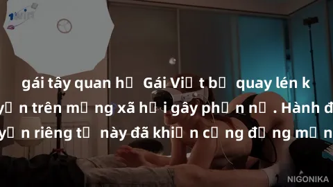 gái tây quan hệ Gái Việt bị quay lén khi tắm, clip lan truyền trên mạng xã hội gây phẫn nộ. Hành động vi phạm quyền riêng tư này đã khiến cộng đồng mạng bức xúc và đòi trừng phạt thật nghiêm khắc.