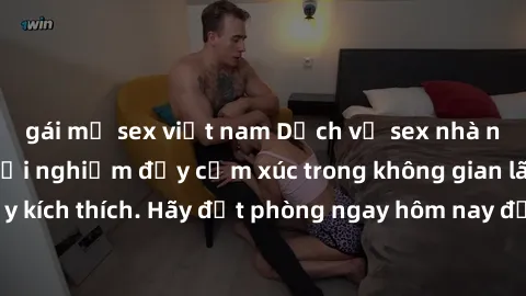 gái mỹ sex việt nam Dịch vụ sex nhà nghỉ đẳng cấp: Trải nghiệm đầy cảm xúc trong không gian lãng mạn, đầy kích thích. Hãy đặt phòng ngay hôm nay để thỏa mãn khát khao của bạn!
