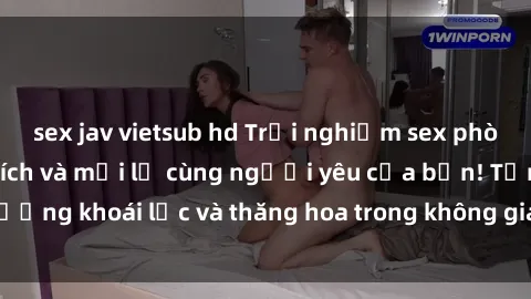sex jav vietsub hd Trải nghiệm sex phòng tắm đầy kích thích và mới lạ cùng người yêu của bạn! Tận hưởng khoái lạc và thăng hoa trong không gian tắm ấm áp và gợi cảm.
