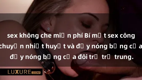 sex không che miễn phí Bí mật sex công viên: Những câu chuyện nhiệt huyết và đầy nóng bỏng của đôi trẻ trẻ trung.