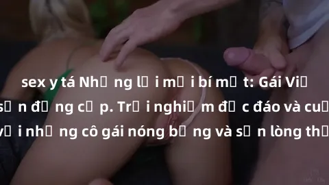 sex y tá Những lời mời bí mật: Gái Việt làm tình ở khách sạn đẳng cấp. Trải nghiệm độc đáo và cuốn hút với những cô gái nóng bỏng và sẵn lòng thỏa mãn mọi nhu cầu của bạn.