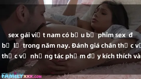 sex gái việt nam có bầu bộ phim sex  đáng xem không thể bỏ lỡ trong năm nay. Đánh giá chân thực về những tác phẩm đầy kích thích và hấp dẫn này.