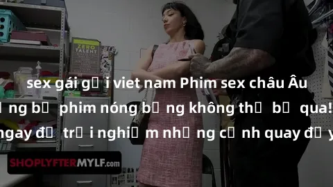 sex gái gọi viet nam Phim sex châu Âu đỉnh cao: Top những bộ phim nóng bỏng không thể bỏ qua! Xem ngay để trải nghiệm những cảnh quay đầy kích thích và cuồng nhiệt.
