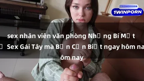 sex nhân viên văn phòng Những Bí Mật về Sex Gái Tây mà Bạn Cần Biết ngay hôm nay