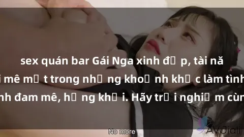 sex quán bar Gái Nga xinh đẹp, tài năng khiến bạn phải mê mệt trong những khoảnh khắc làm tình đam mê, hứng khởi. Hãy trải nghiệm cùng họ ngay hôm nay!