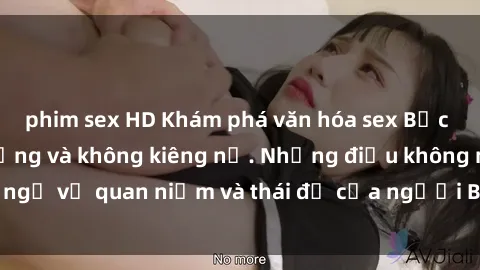 phim sex HD Khám phá văn hóa sex Bắc Âu: Sự tự do, đa dạng và không kiêng nể. Những điều không ngờ về quan niệm và thái độ của người Bắc Âu đối với tình dục.