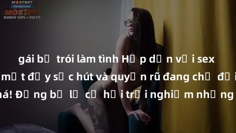 gái bị trói làm tình Hấp dẫn với sex Mỹ đen: Những bí mật đầy sức hút và quyến rũ đang chờ đợi bạn khám phá! Đừng bỏ lỡ cơ hội trải nghiệm những khoảnh khắc mãnh liệt và đam mê!