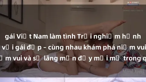 gái Việt Nam làm tình Trải nghiệm hạnh phúc khi làm tình với gái đẹp – cùng nhau khám phá niềm vui và sự lãng mạn đầy mới mẻ trong quan hệ của bạn.