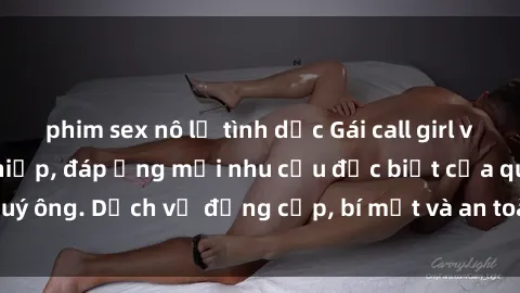 phim sex nô lệ tình dục Gái call girl vip tư vấn chuyên nghiệp, đáp ứng mọi nhu cầu đặc biệt của quý ông. Dịch vụ đẳng cấp, bí mật và an toàn, hãy tìm hiểu ngay!
