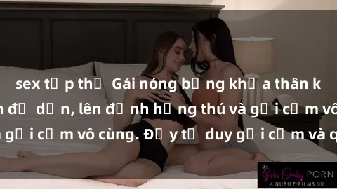 sex tập thể Gái nóng bỏng khỏa thân khiến mọi ánh nhìn đổ dồn, lên đỉnh hứng thú và gợi cảm vô cùng. Đầy tư duy gợi cảm và quyến rũ.