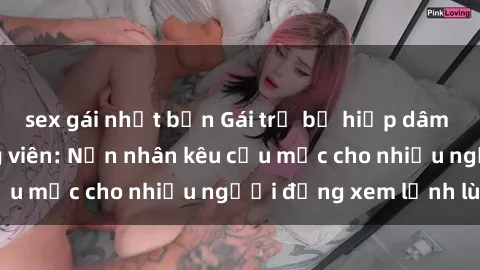 sex gái nhật bản Gái trẻ bị hiếp dâm bạo lực trong công viên: Nạn nhân kêu cứu mặc cho nhiều người đứng xem lạnh lùng