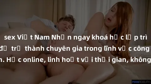 sex Việt Nam Nhận ngay khoá học lập trình Java miễn phí để trở thành chuyên gia trong lĩnh vực công nghệ thông tin. Học online, linh hoạt với thời gian, không giới hạn địa điểm. Đăng ký ngay!