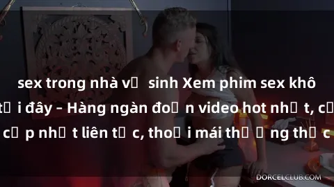 sex trong nhà vệ sinh Xem phim sex không che miễn phí tại đây – Hàng ngàn đoạn video hot nhất, cập nhật liên tục, thoải mái thưởng thức mà không tốn kém.