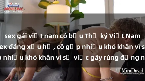 sex gái việt nam có bầu Thư ký Việt Nam bị phát tán clip sex đáng xấu hổ, cô gặp nhiều khó khăn vì sự việc gây rúng động này.
