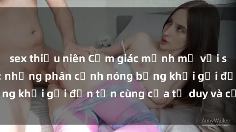 sex thiếu niên Cảm giác mạnh mẽ với sex BDSM không che: những phân cảnh nóng bỏng khơi gợi đến tận cùng của tư duy và cơ thể.