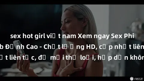 sex hot girl việt nam Xem ngay Sex Phim Hàn Quốc Vietsub Đỉnh Cao - Chất lượng HD, cập nhật liên tục, đủ mọi thể loại, hấp dẫn không thể bỏ qua!