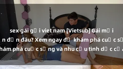 sex gái gọi viet nam [Vietsub] Gái mại dâm châu Á hấp dẫn đến đâu? Xem ngay để khám phá cuộc sống và nhu cầu tình dục của họ!