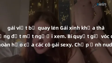 gái việt bị quay lén Gái xinh khỏa thân khoe dáng nóng bỏng đốt mắt người xem. Bí quyết giữ vóc dáng hoàn hảo của các cô gái sexy. Chụp ảnh nude tự tin không sợ lộ hàng.