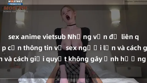 sex anime vietsub Những vấn đề liên quan đến việc tiếp cận thông tin về sex người lớn và cách giải quyết không gây ảnh hưởng đến trẻ em