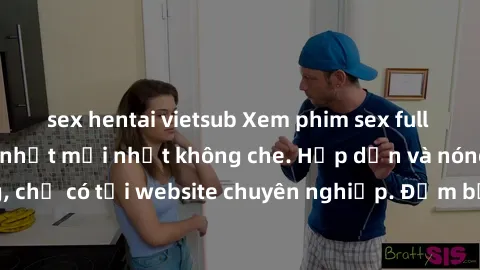 sex hentai vietsub Xem phim sex full HD đỉnh cao, cập nhật mới nhất không che. Hấp dẫn và nóng bỏng, chỉ có tại website chuyên nghiệp. Đảm bảo sẽ khiến bạn mãn nhãn!