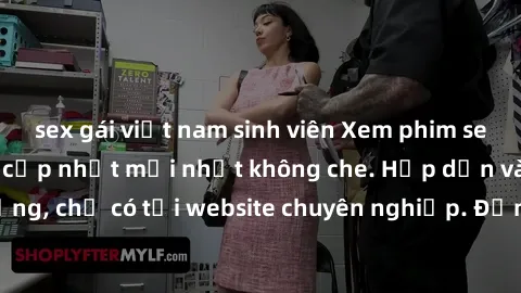 sex gái việt nam sinh viên Xem phim sex full HD đỉnh cao, cập nhật mới nhất không che. Hấp dẫn và nóng bỏng, chỉ có tại website chuyên nghiệp. Đảm bảo sẽ khiến bạn mãn nhãn!