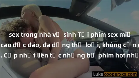 sex trong nhà vệ sinh Tải phim sex miễn phí chất lượng cao độc đáo, đa dạng thể loại, không cần đăng ký tài khoản. Cập nhật liên tục những bộ phim hot nhất trên thị trường. Sự lựa chọn hàng đầu cho ng