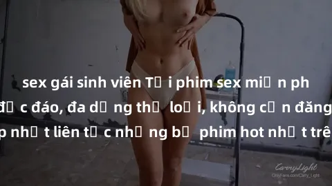 sex gái sinh viên Tải phim sex miễn phí chất lượng cao độc đáo, đa dạng thể loại, không cần đăng ký tài khoản. Cập nhật liên tục những bộ phim hot nhất trên thị trường. Sự lựa chọn hàng đầu cho người 